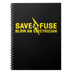 Save A Fuse Blow An Electrician Funny Gift Notebook
