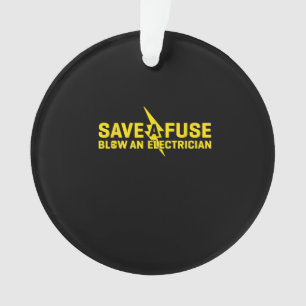 Save A Fuse Blow An Electrician Funny Gift Ornament