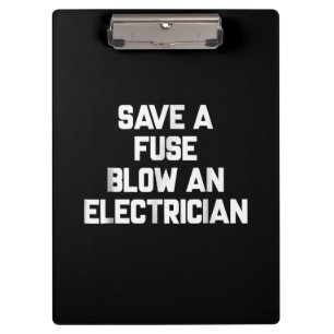 Save A Fuse Blow An Electrician Funny Sayings Clipboard