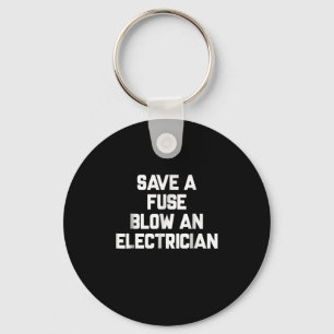 Save A Fuse Blow An Electrician  Funny Sayings Key Ring