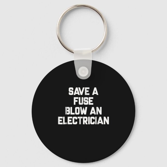 Save A Fuse Blow An Electrician  Funny Sayings Key Ring (Front)