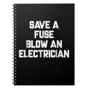 Save A Fuse Blow An Electrician Funny Sayings Notebook