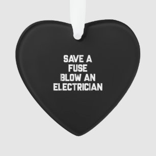 Save A Fuse Blow An Electrician Funny Sayings Ornament