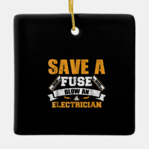 Save A Fuse Blow An Electrician Gift Ceramic Ornament