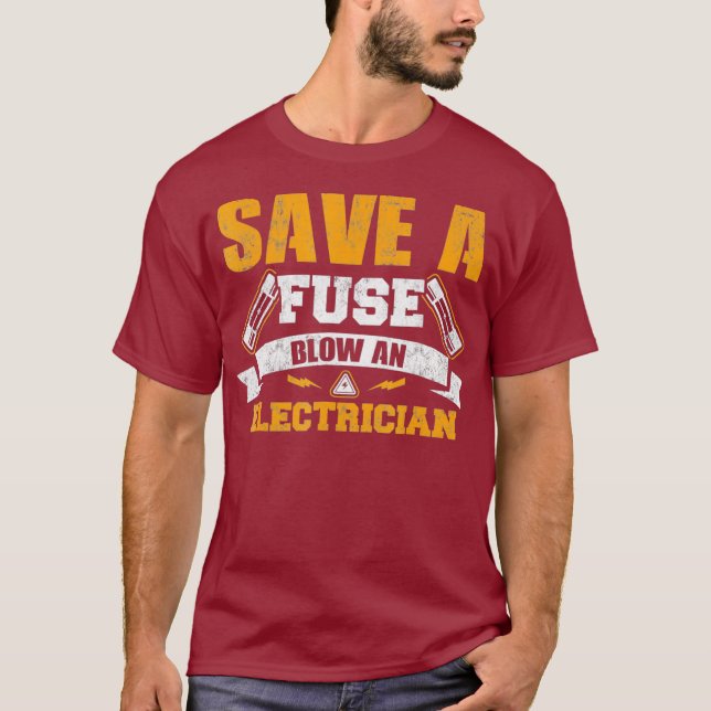 Save a Fuse Blow an Electrician T Shirt (Front)