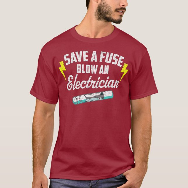 Save A Fuse Blow An Electrician T-Shirt (Front)