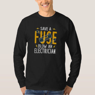 Save A Fuse Blow An Electrician T-Shirt