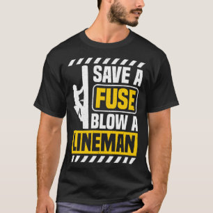 Save A Fuse Blow Lineman   Electricity Lineman Pun T-Shirt