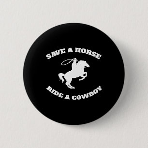 Save A Horse And Ride A Cowboy Is My Horse Ok Tee 6 Cm Round Badge