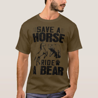 Save A Horse Ride A Bear - Funny Bear Lover  T-Shirt