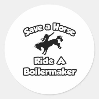 Save a Horse, Ride a Boilermaker Classic Round Sticker