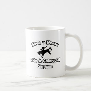 Save a Horse, Ride a Colourectal Surgeon Coffee Mug