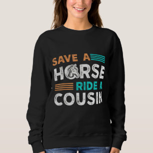 Save A Horse Ride A Cousin Hillbilly Redneck South Sweatshirt