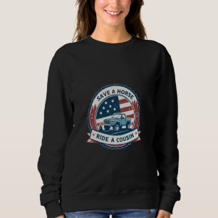 Save a Horse Ride A Cousin Redneck Party Theme Cos Sweatshirt