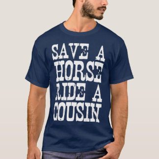 Save A Horse Ride A Cousin Redneck T-Shirt