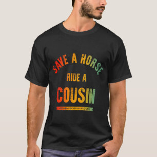 Save A Horse Ride A Cousin T-Shirt