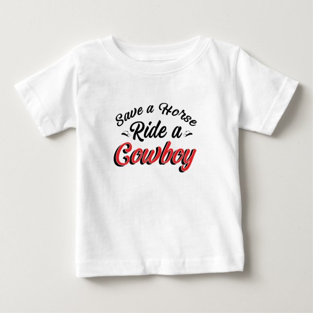Save A Horse Ride A Cowboy Baby T-Shirt (Front)