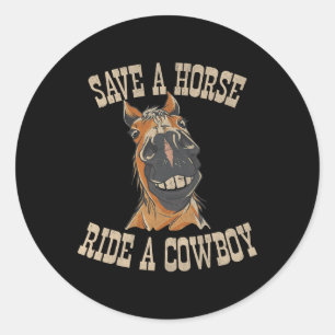 Save A Horse Ride A Cowboy Funny Rodeo Horseck Rid Classic Round Sticker