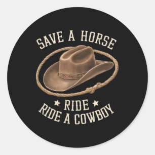 Save A Horse Ride A Cowboy Funny Rodeo Horseck Rid Classic Round Sticker