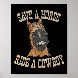 Save A Horse Ride A Cowboy Funny Rodeo Horseck Rid Poster