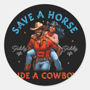 Save A Horse Ride A Cowboy King Queen Black Cowboy Classic Round Sticker