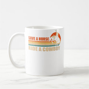 Save A Horse Ride A Cowboy Riding Horse Coffee Mug