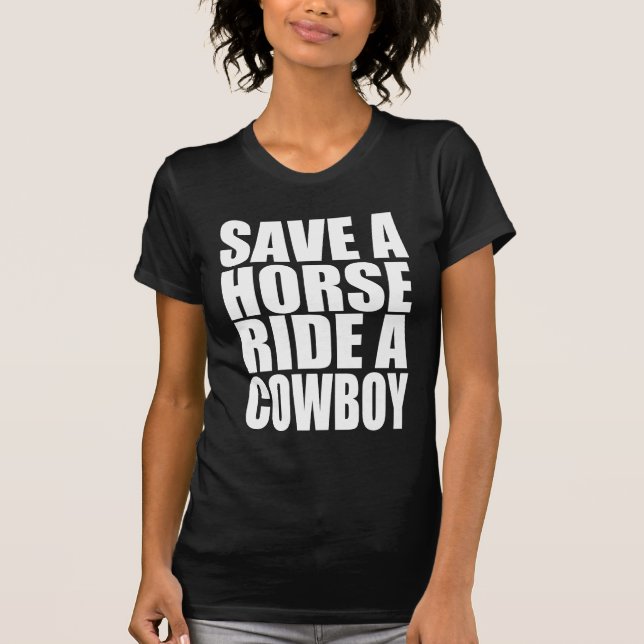 Save A Horse Ride A Cowboy T-Shirt (Front)