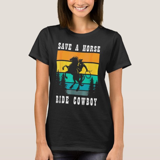 Save A Horse Ride A Cowboy T-Shirt (Front)