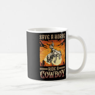 Save A Horse Ride A Cowboy Western Rodeo Horseck R Coffee Mug