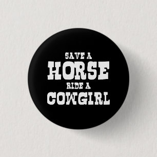 SAVE A HORSE RIDE A COWGIRL BUTTON