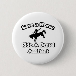 Save a Horse, Ride a Dental Assistant 6 Cm Round Badge