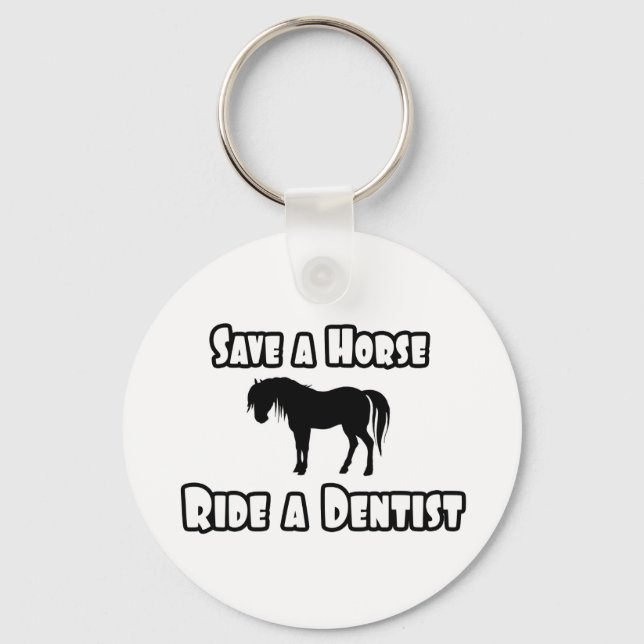 Save a Horse, Ride a Dentist Key Ring (Front)