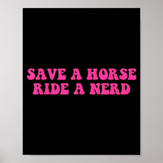 Save A Horse Ride A Nerd Funny Quote  Poster (Front)