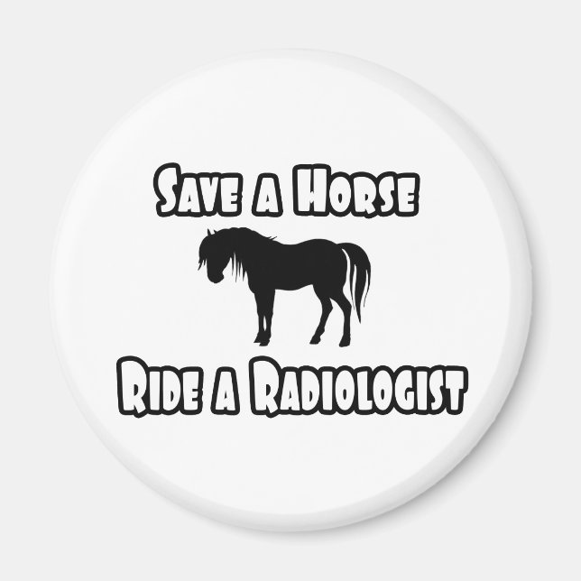 Save a Horse, Ride a Radiologist Magnet (Front)