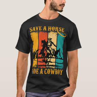 Save A Horse Ride Cowboy Horse Riding Roping Funny T-Shirt