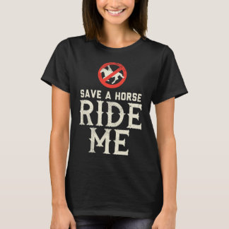 Save a Horse RIDE ME Cowboy Country Music gift T-Shirt