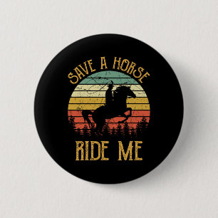 Save A Horse Ride Me Cowboy Cowgirl Southern Weste 6 Cm Round Badge