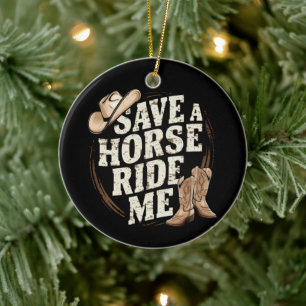 Save a Horse Ride Me Funny Cowboy Western Ceramic Ornament
