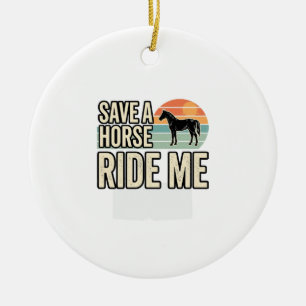 Save a Horse Ride Me Vintage Western Shirt Design_ Ceramic Ornament