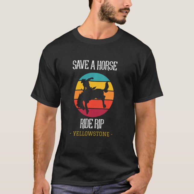 Save A Horse Ride Rip Yellowstone Montana Funny Lo T-Shirt (Front)