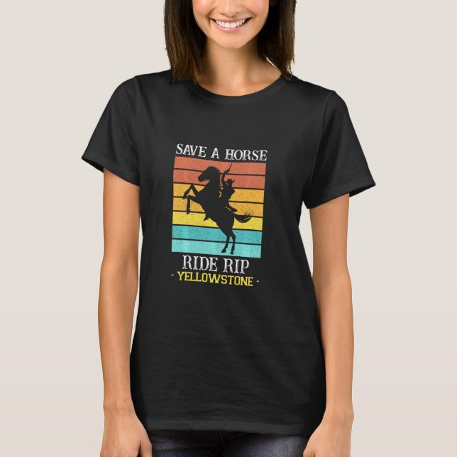 Save A Horse Ride Rip Yellowstone Montana Funny T-Shirt (Front)