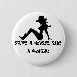 Save a hourse, ride a Cowgirl 6 Cm Round Badge