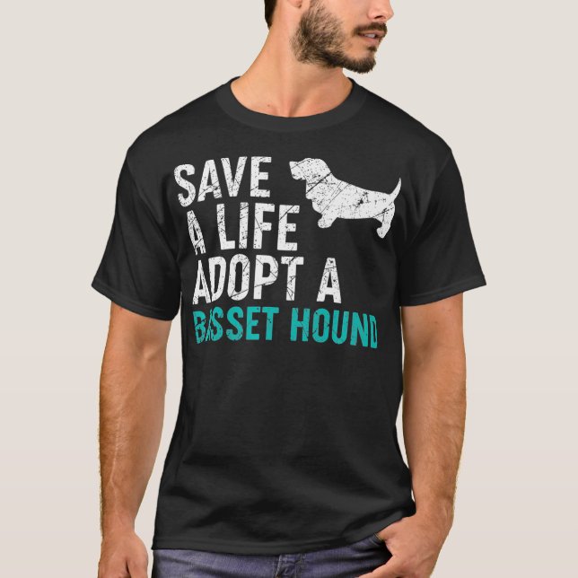 Save a Life adopt a Dog rescue basset hound Dog T-Shirt (Front)