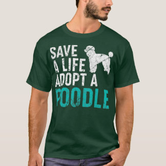 Save a Life adopt a Dog rescue Poodle Dog Owner T-Shirt