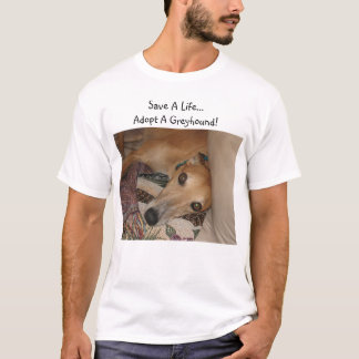 Save a life..Adopt a greyhound! T-Shirt