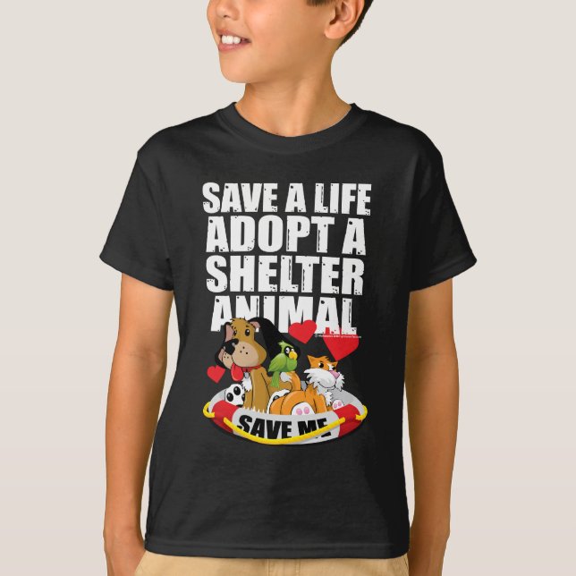 Save A Life Adopt A Shelter Animal T-Shirt (Front)