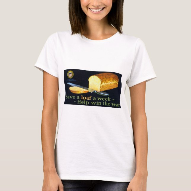 Save a Loaf a Week ~ help Win the War T-Shirt (Front)