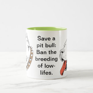 Save a Pit Bull: Ban the Breeding of Low-Lifes Two-Tone Coffee Mug