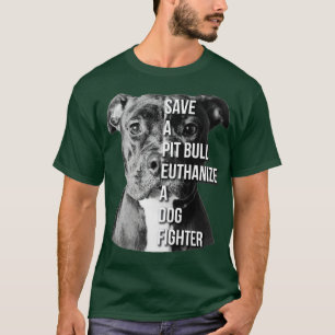 Save A Pit Bull Euthanise A Dog Fighter Pitbull T-Shirt