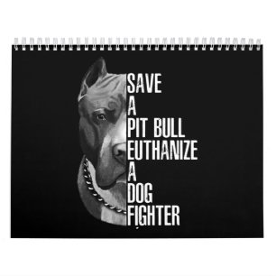 Save a Pitbull euthanise a dog fighter Calendar